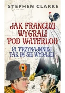 Jak Francuzi wygrali pod Waterloo a przynajmiej tak im się wydaje.Clarke - Felietony i reportaże - miniaturka - grafika 3