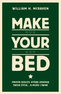 Make Your Bed. Proste rzeczy, które zmienią twoje życie… a może i świat - William H. McRaven - Psychologia - miniaturka - grafika 1