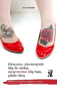 Grzeczne dziewczynki idą do nieba, niegrzeczne idą tam, gdzie chcą - Rozwój osobisty - miniaturka - grafika 1