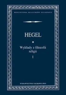 Wykłady z filozofii religii - tom 1 - Hegel Georg Wilhelm Friedrich - Filozofia i socjologia - miniaturka - grafika 1