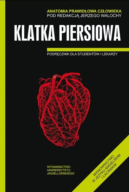 Wydawnictwo Uniwersytetu Jagiellońskiego Jerzy Walocha (red.) Anatomia prawidłowa człowieka. Klatka piersiowa. Podręcznik dla studentów i lekarzy