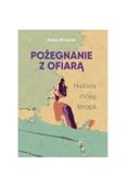 Felietony i reportaże - Pożegnanie z ofiarą - Aneta Wrzosek - miniaturka - grafika 1