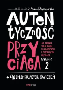 Autentyczność Przyciąga Jak Budować Swoją Markę Na Prawdziwym I Porywającym Przekazie Wyd 2 Anna Piwowarska - Poradniki hobbystyczne - miniaturka - grafika 2