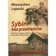 Powieści - Sybir bez przekleństw. Sybir wspomnień - Mieczysław Lepecki - miniaturka - grafika 1