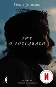 Literatura obyczajowa - Sny o pociągach wydanie filmowe - Denis Johnson - książka - miniaturka - grafika 1