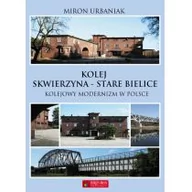 Poradniki hobbystyczne - Kolej Skwierzyna - Stare Bielice - Miron Urbaniak - miniaturka - grafika 1