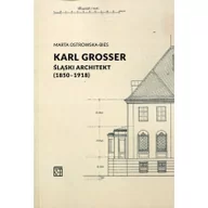 Biografie i autobiografie - Atut Karl Grosser. Śląski architekt (1850-1918) Marta Ostrowska-Bies - miniaturka - grafika 1