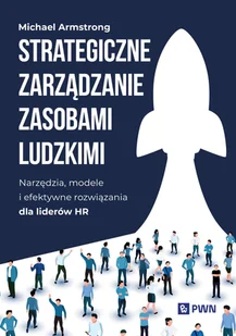 Strategiczne zarządzanie zasobami ludzkimi. Narzędzia, modele i efektywne rozwiązania dla liderów Hr - Michael Armstrong - książka - Zarządzanie - miniaturka - grafika 1