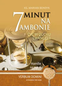 7 minut na ambonie. Żyć w duchu Ewangelii. Homilie na rok A - Religia i religioznawstwo - miniaturka - grafika 1