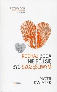 Serafin Kochaj Boga i nie bój się być szczęśliwym - Piotr Kwiatek - Religia i religioznawstwo - miniaturka - grafika 2