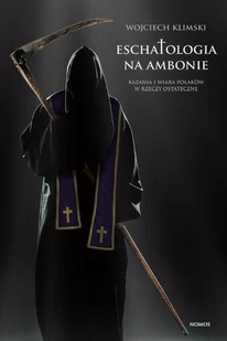 Nomos Eschatologia na ambonie. Kazania i wiara Polaków w rzeczy ostateczne Wojciech Klimski - Filozofia i socjologia - miniaturka - grafika 2