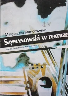 Szymanowski w Teatrze - Książki o kulturze i sztuce - miniaturka - grafika 1