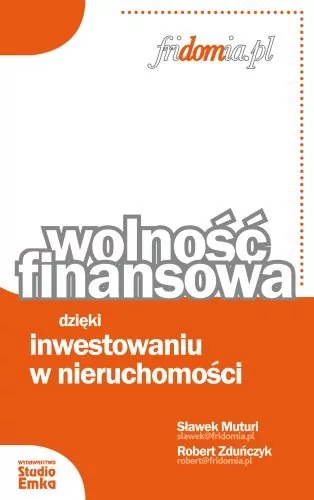 Studio Emka Wolność finansowa dzięki inwestowaniu w nieruchomości - Muturi Sławek, Robert Zduńczyk