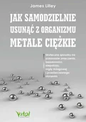 E-booki - poradniki - Jak samodzielnie usunąć z organizmu metale ciężkie. Skuteczne sposoby na pokonanie zmęczenia, bezsenności, niepokoju, mgły mózgowej i przedwczesnego s - miniaturka - grafika 1
