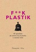 Poradniki psychologiczne - F**k plastik. 101 sposobów jak uwolnić się od plastiku i uratować świat - miniaturka - grafika 1
