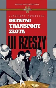 Ostatni Transport Złota Iii Rzeszy J Robert Kudelski - Historia świata - miniaturka - grafika 2