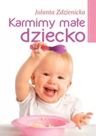 Zdrowie - poradniki - Karmimy małe dziecko - Jolanta Zdzienicka - miniaturka - grafika 1