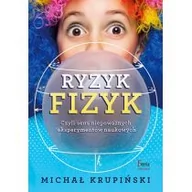 Fizyka i astronomia - Ryzyk-fizyk czyli sens niepoważnych eksperymentów Michał Krupiński - miniaturka - grafika 1