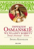 Historia Polski - Bellona Imperium Osmańskie we władzy kobiety. Dzieje Anastazji Kosem - Iwona Kienzler - miniaturka - grafika 1