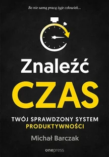 Michał Barczak Znaleźć czas Twój sprawdzony system produktywności - Biznes - miniaturka - grafika 2