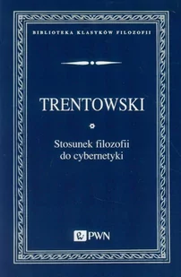 Stosunek filozofii do cybernetyki - Trentowski Bronisław Ferdynand - Podręczniki dla szkół wyższych - miniaturka - grafika 1