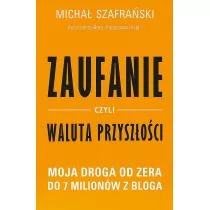 ZAUFANIE CZYLI WALUTA PRZYSZŁOŚCI MOJA DROGA OD ZERA DO 7 MILIONÓW Z BLOGA - Psychologia - miniaturka - grafika 1