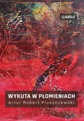 Poezja - Wykuta w płomieniach - Artur Robert Pluszczewski - książka - miniaturka - grafika 1