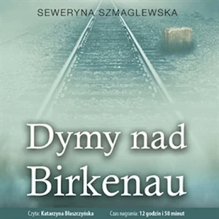 Dymy nad Birkenau Seweryna Szmaglewska - Audiobooki - historia Dymy nad Birkenau Seweryna Szmaglewska - Audiobooki - historia - miniaturka - grafika 1