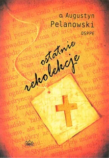 Fides Ostatnie rekolekcje - Augustyn Pelanowski - Religia i religioznawstwo - miniaturka - grafika 2