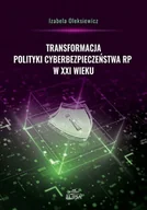 Polityka i politologia - Elipsa Dom Wydawniczy Transformacja polityki cyberbezpieczeństwa RP.. Izabela Oleksiewicz - miniaturka - grafika 1