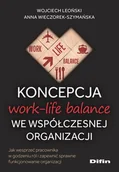 Podręczniki dla szkół wyższych - Koncepcja work-life balance we współczesnej organizacji. Jak wesprzeć pracownika w godzeniu ról i zapewnić sprawne funkcjonowanie organizacji - Wojciech Leoński, Anna Wieczorek-Szymańska - książka - miniaturka - grafika 1