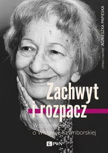 Dom Wydawniczy PWN Zachwyt i rozpacz Wspomnienia o Wisławie Szymborskiej - AGNIESZKA PAPIESKA - Felietony i reportaże - miniaturka - grafika 1