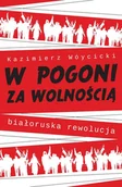 Historia świata - Pracownia Wydawnicza Andrzej Zabrowarny W pogoni za wolnością. Białoruska rewolucja Kazimierz Wóycicki - miniaturka - grafika 1