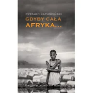 Felietony i reportaże - Gdyby cała Afryka... Ryszard Kapuściński - miniaturka - grafika 1