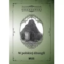 Miles W polskiej dżungli Ossendowski Ferdynand Antoni - Książki podróżnicze - miniaturka - grafika 1