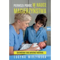 eSPe Pierwsza pomoc w nauce macierzyństwa. Sprawdzone rady położnej rodzinnej Lucyna Mirzyńska