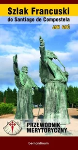 Bernardinum Szlak Francuski do Santiago de Compostella. Przewodnik merytoryczny - Jan Gać - Przewodniki - miniaturka - grafika 1