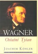 Biografie i autobiografie - Richard Wagner Ostatni Tytan - miniaturka - grafika 1