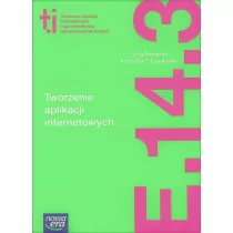 Nowa Era Tworzenie aplikacji internetowych Podręcznik do kształcenia zawodu - technik informatyk. Kwalifikacja E.14.3 - KRZYSZTOF CZARKOWSKI, ILONA NOWOSAD - Podręczniki dla liceum - miniaturka - grafika 1