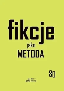 Księgarnia Akademicka Fikcje jako metoda. Strategie kontr[f]aktualne w pisaniu historii, literaturze i sztukach praca zbiorowa - Filologia i językoznawstwo - miniaturka - grafika 2