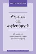 Wsparcie dla wspierających. Jak zapobiegać zmęczeniu współczuciem i traumie zastępczej - Rothschild Babette - książka