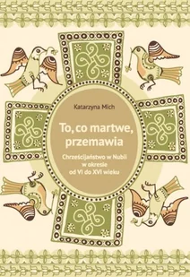 To, co martwe, przemawia. Chrześcijaństwo w Nubii w okresie od VI do XVI w - Religia i religioznawstwo - miniaturka - grafika 1