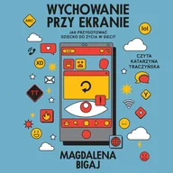 Audiobooki - poradniki - Wychowanie przy ekranie. Jak przygotować dziecko do życia w sieci? - miniaturka - grafika 1
