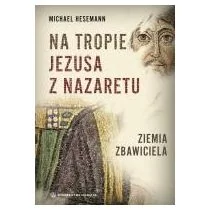 Salwator Michael Hesemann Na tropie Jezusa z Nazaretu. Ziemia Zbawiciela - Religia i religioznawstwo Salwator Michael Hesemann Na tropie Jezusa z Nazaretu. Ziemia Zbawiciela - Religia i religioznawstwo - miniaturka - grafika 1