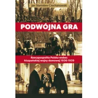 Historia Polski - Fundacja Historia i Kultura Podwójna gra. Rzeczpospolita Polska wobec hiszpańskiej wojny domowej 1936-1939 - Jan Ciechanowski - miniaturka - grafika 1
