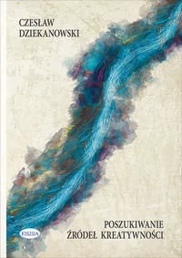 Poszukiwanie źródeł kreatywności - Czesław Dziekanowski - Psychologia - miniaturka - grafika 1