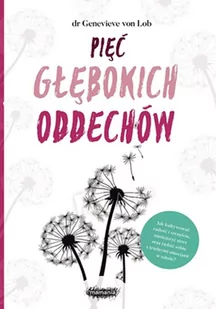 Pięć Głębokich Oddechów Moc Uważnego Rodzicielstwa Genevieve Von Lob - Poradniki hobbystyczne - miniaturka - grafika 1