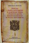 Prawo - Wydawnictwo Uniwersytetu Jagiellońskiego Kowalski Grzegorz M. Zwyczaj i prawo zwyczajowe w doktrynie prawa i praktyce sądó miejskich karnych w Polsce XVI-XVIII w. - miniaturka - grafika 1