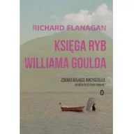 Powieści - Wydawnictwo Literackie Księga ryb Williama Goulda - Richard Flanagan - miniaturka - grafika 1