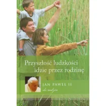 Przyszłość ludzkości idzie przez rodzinę - Jan Paweł II - Religia i religioznawstwo - miniaturka - grafika 1